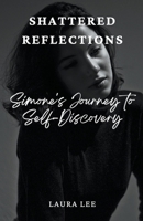 Shattered Reflections: Simone's Journey to Self-Discovery B0CTDKK4SZ Book Cover