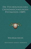 Die Psychologischen Grundanschauungen Pestalozzis (1889) 1120408938 Book Cover
