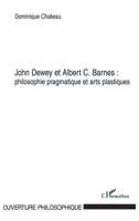 John Dewey et Albert C. Barnes: philosophie pragmatique et arts plastiques 2747550907 Book Cover