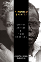Kindred Spirits: Chinua Achebe and Toni Morrison 081394712X Book Cover