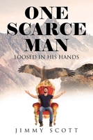 One Scarce Man: Loosed in His Hands B0CW7QFFCB Book Cover