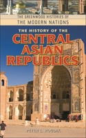 The History of the Central Asian Republics 0313340137 Book Cover