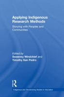 Applying Indigenous Research Methods: Storying with Peoples and Communities 1138049069 Book Cover
