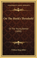 On The Bank's Threshold: Or The Young Banker 1273126602 Book Cover