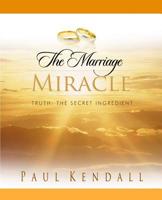 The Marriage Miracle: Truth: The Secret Ingredient 1505692660 Book Cover