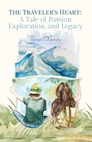 The Traveler's Heart: A Tale of Passion, Exploration, and Legacy 991672430X Book Cover