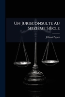 Un Jurisconsulte Au Seizième Siècle: Barthelemy De Chasseneuz, Premier Commentateur De La Coutume De Bourgogne Et Président Du Parlement De Provence... 1172940053 Book Cover