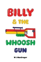 Billy & The Whoosh Gun 1035838478 Book Cover