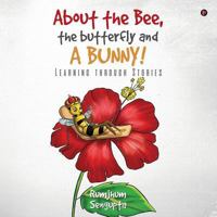 About the Bee, the Butterfly and a Bunny!: Learning through Stories 1643244094 Book Cover