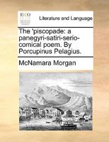 The 'piscopade: a panegyri-satiri-serio-comical poem. By Porcupinus Pelagius. The fifth edition. 1170619452 Book Cover