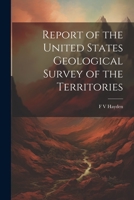 Report of the United States Geological Survey of the Territories 1022018825 Book Cover