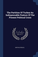 The Partition Of Turkey An Indispensable Feature Of The Present Political Crisis 1377052176 Book Cover