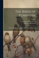 The Birds of Yorkshire: Being a Historical Account of the Avi-Fauna of the County 1021381594 Book Cover