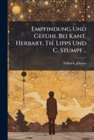 Empfindung Und Gefühl Bei Kant, Herbart, Th. Lipps Und C. Stumpf .. 1171932006 Book Cover