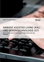 Ambient Assisted Living (Aal) Und Gerontechnologie (Gt). Die Nutzung Von Technik Durch �ltere Menschen Und Senioren 3668003505 Book Cover
