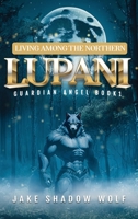 Living Among the Northern Lupani: Guardian Angel Book 1 1524669393 Book Cover