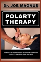 Polarty Therapy: Unveiling The Dynamic Dance Of Opposites For Holistic Healing To Align Mind, Body, And Spirit B0CQ6W3KY2 Book Cover