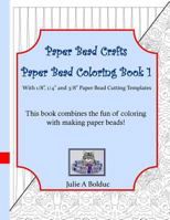 Paper Bead Crafts Paper Bead Coloring Book 1: With 1/8", 1/4", and 3/8" Paper Bead Cutting Templates 1533641803 Book Cover