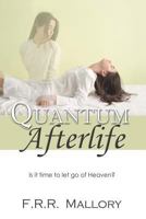 Quantum Afterlife: Is It Time to Let Go of Heaven? 1496142357 Book Cover