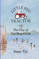 Little Red Tractor - The Day of the Shipwreck 1512002763 Book Cover