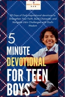 5-Minute Devotional for Teen Boys: 90 Days of Daily Inspirational devotions to Strengthen Your Faith, Build Character, and Navigate Life's Challenges with God's Wisdom B0F1SBGGTQ Book Cover
