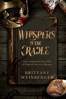Whispers in the Cradle: Uncovering the Dark Side of English Nursery Rhymes 1456662589 Book Cover