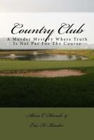 Country Club: A Murder Mystery Where Truth Is Not Par For The Course 1973823136 Book Cover