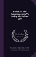 Report Of The Commissioners To Codify The School Law 1245843257 Book Cover