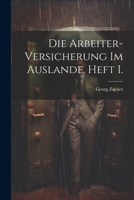 Die Arbeiter-Versicherung Im Auslande. Heft I. 1022617222 Book Cover