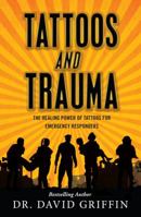 Tattoos and Trauma : The Healing Power of Tattoos for Emergency Responders 0578492245 Book Cover
