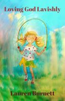 Loving God Lavishly 0998831964 Book Cover