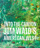 Into the Canyon: Jim Waid’s American West 1785516612 Book Cover