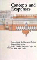 Concepts and Responses: International Architectural Design Competition for the Indira Gandhi National Centre for the Arts, New Delhi 0944142184 Book Cover