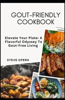 Gout-Friendly Cookbook: Elevate Your Plate: A Flavorful Odyssey To Gout-Free Living B0CPFJMXNG Book Cover