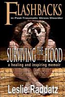 Flashbacks in Post-Traumatic Stress Disorder: Surviving the Flood: A Healing and Inspiring Memoir 1475224087 Book Cover