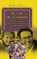 My 1 Life On 2 Continents for Nearly 10 Decades With 100s of Great Stories And 1000s of Children 0228875439 Book Cover