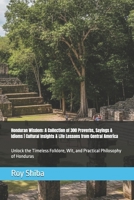Honduran Wisdom: A Collection of 300 Proverbs, Sayings & Idioms | Cultural Insights & Life Lessons from Central America: Unlock the Timeless Folklore, ... of Honduras B0GG6LT6YP Book Cover