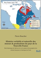 Histoire veritable et naturelle des moeurs & productions du pays de la Nouvelle France: Récit historique de 1664 sur la vie, la nature et les peuples ... en Amérique du Nord (French Edition) B0GJR8Y877 Book Cover