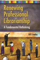 Renewing Professional Librarianship: A Fundamental Rethinking (Beta Phi Mu Monograph Series) 1591585546 Book Cover