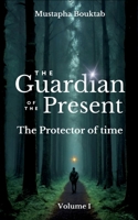 The Guardian of the present: The protector of time 2322535583 Book Cover