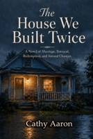 The House We Built Twice: A Novel of Marriage, Betrayal, Redemption, and Second Chances B0H1BCDPKJ Book Cover