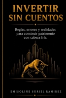 Invertir sin cuentos: De la Psicología a la Ejecución Profesional (Spanish Edition) B0HD23Z81B Book Cover