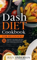 Dash Diet Cookbook for Beginners: 555 Amazing and Simple Recipes for 2020. Lose Weight Fast, Easy and in Healthy Way! B084DR4RXN Book Cover