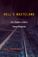 Hell’s Wasteland: The Pennsylvania Torso Murders 1606351532 Book Cover