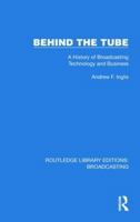 Behind the Tube: A History of Broadcasting Technology and Business 103259392X Book Cover