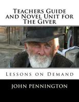 Teachers Guide and Novel Unit for The Giver: Lessons on Demand 1548612251 Book Cover