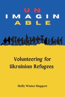 Unimaginable: Volunteering for Ukrainian Refugees 0998385298 Book Cover