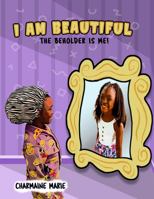 I AM BEAUTIFUL!: THE BEHOLDER IS ME 1734255196 Book Cover