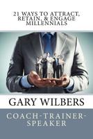 21 Ways To Attract, Retain, & Engage Millennials 1544768575 Book Cover