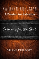 Kathryn Kuhlman: A Passion for Salvation, Sermons for the Soul B09WXG2V4F Book Cover